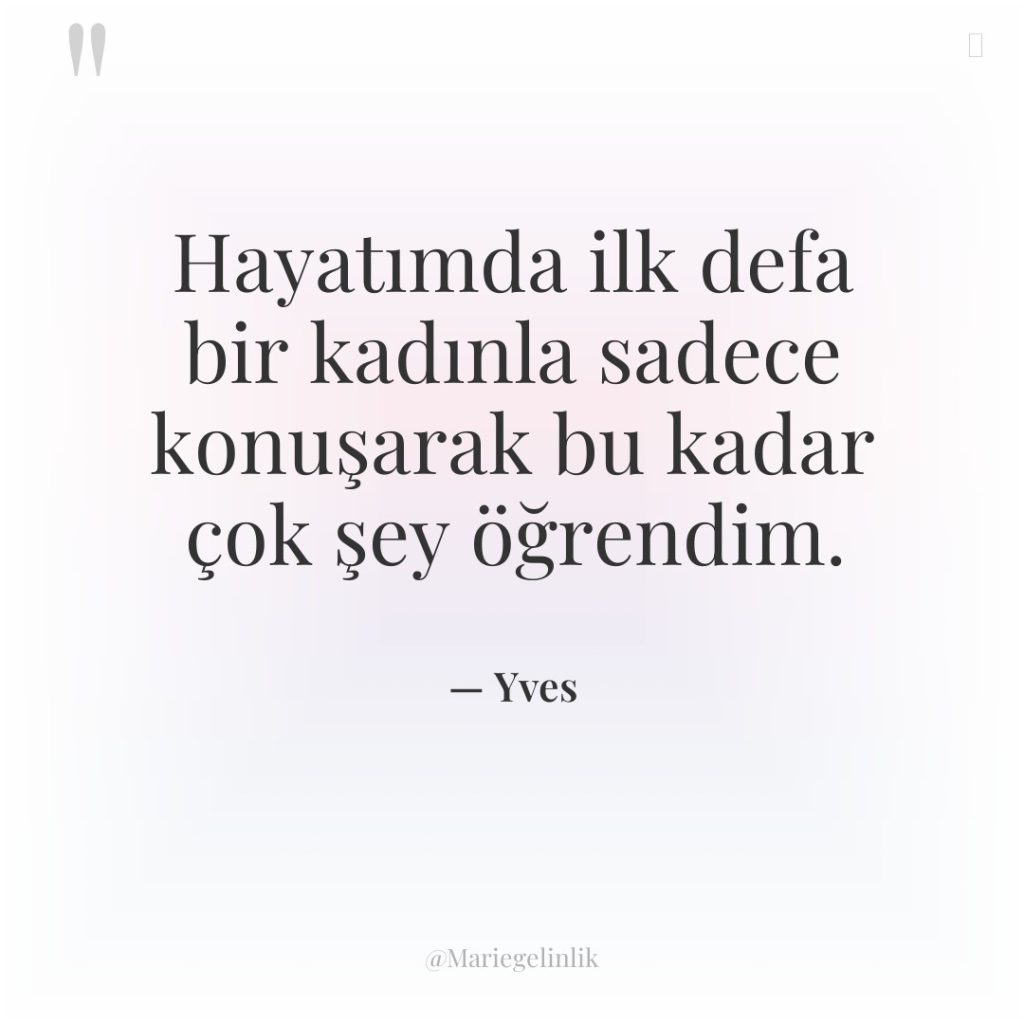 Hayatımda ilk defa bir kadınla sadece konuşarak bu kadar çok…