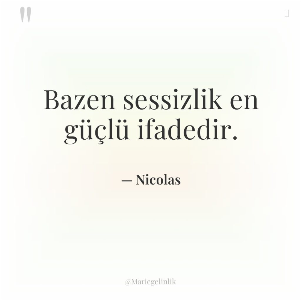 Bazen sessizlik en güçlü ifadedir.