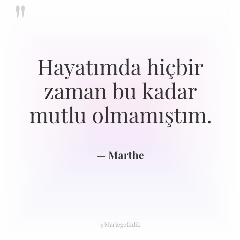 Hayatımda hiçbir zaman bu kadar mutlu olmamıştım.