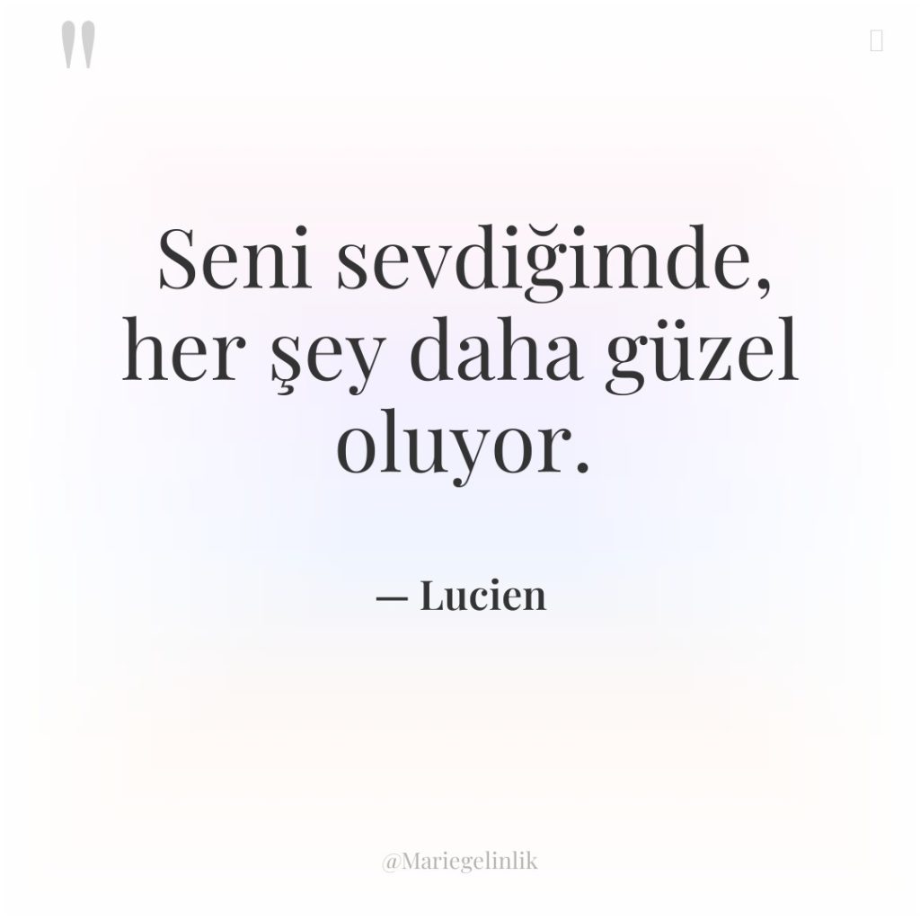 Seni sevdiğimde, her şey daha güzel oluyor.