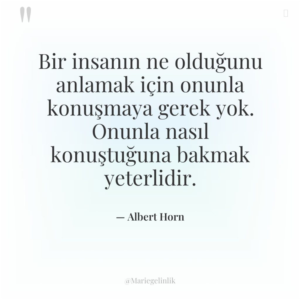 Bir insanın ne olduğunu anlamak için onunla konuşmaya gerek yok….