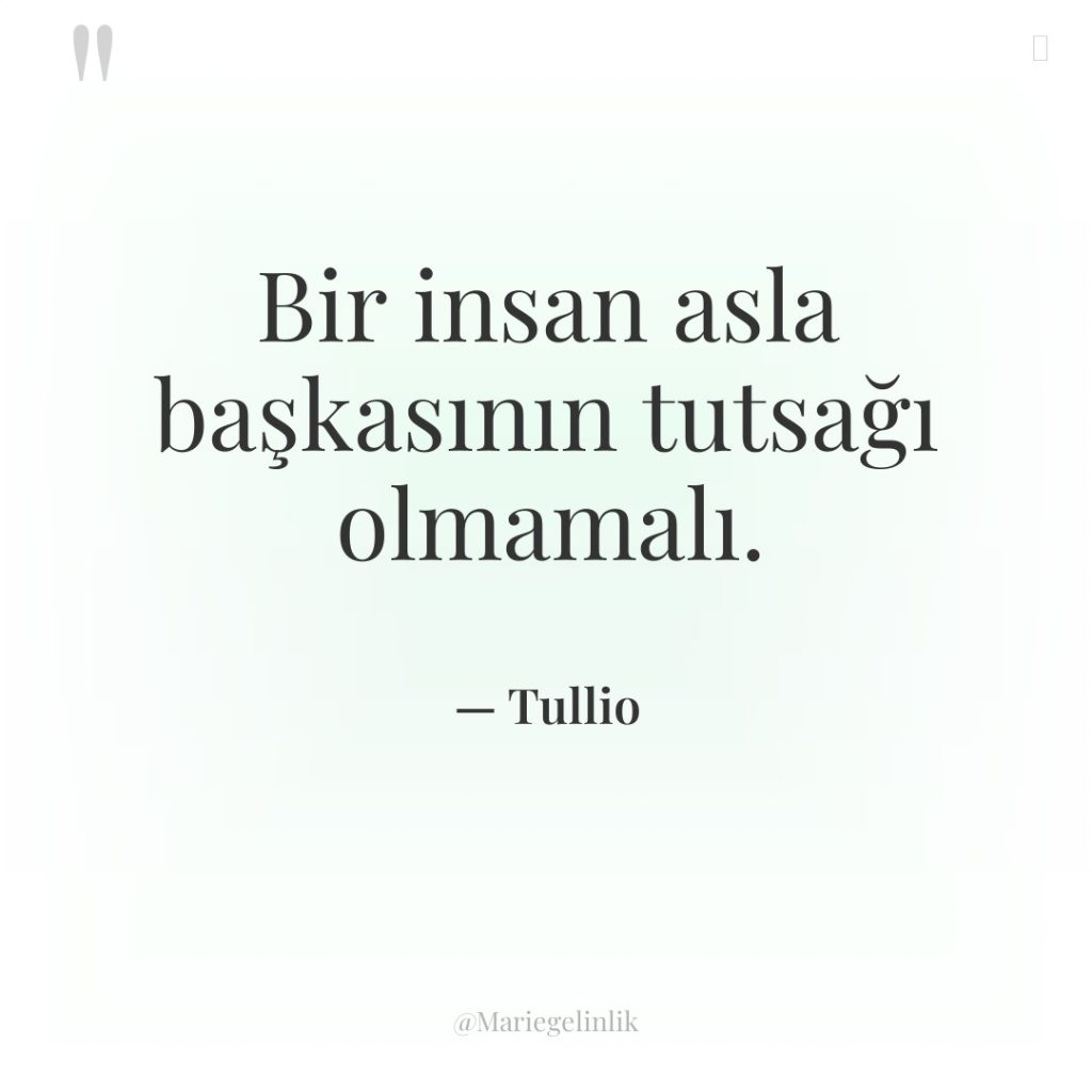 Bir insan asla başkasının tutsağı olmamalı.