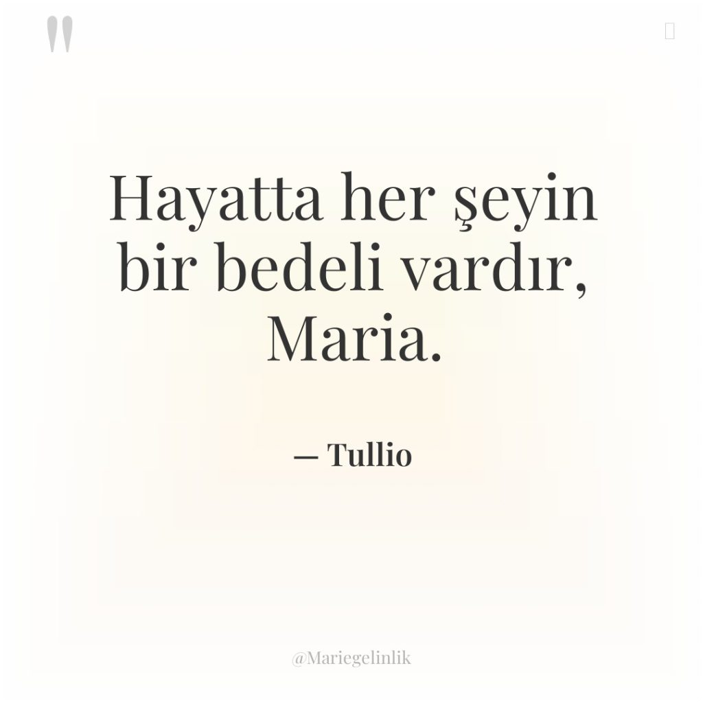 Hayatta her şeyin bir bedeli vardır, Maria.