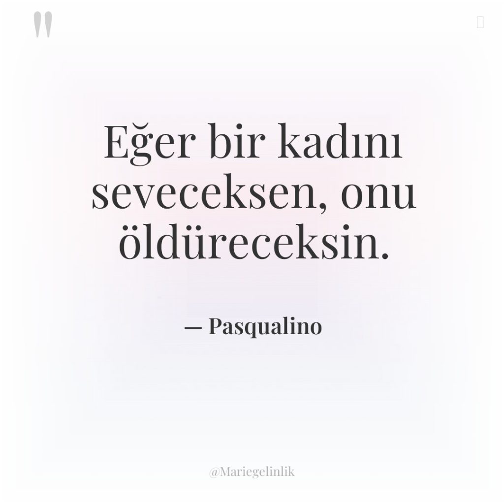 Eğer bir kadını seveceksen, onu öldüreceksin.