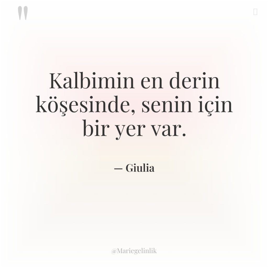 Kalbimin en derin köşesinde, senin için bir yer var.