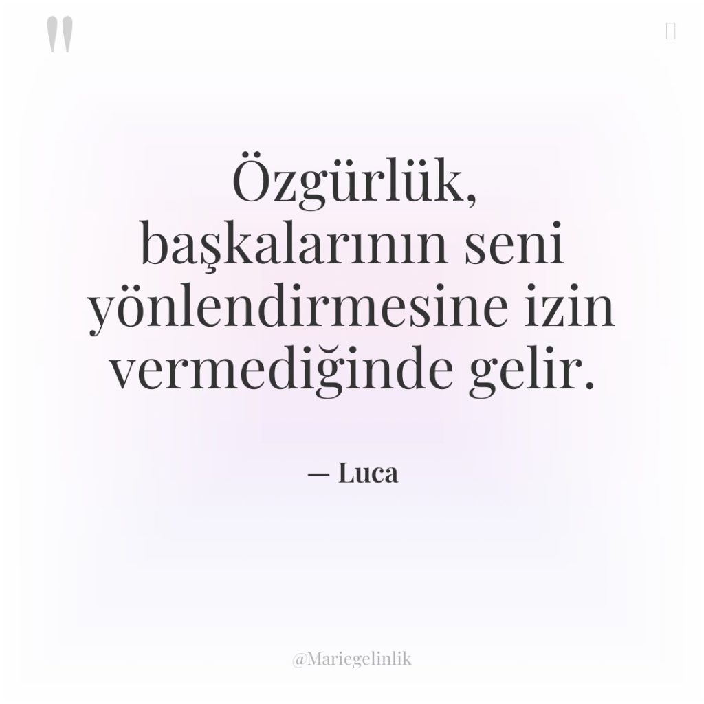 Özgürlük, başkalarının seni yönlendirmesine izin vermediğinde gelir.