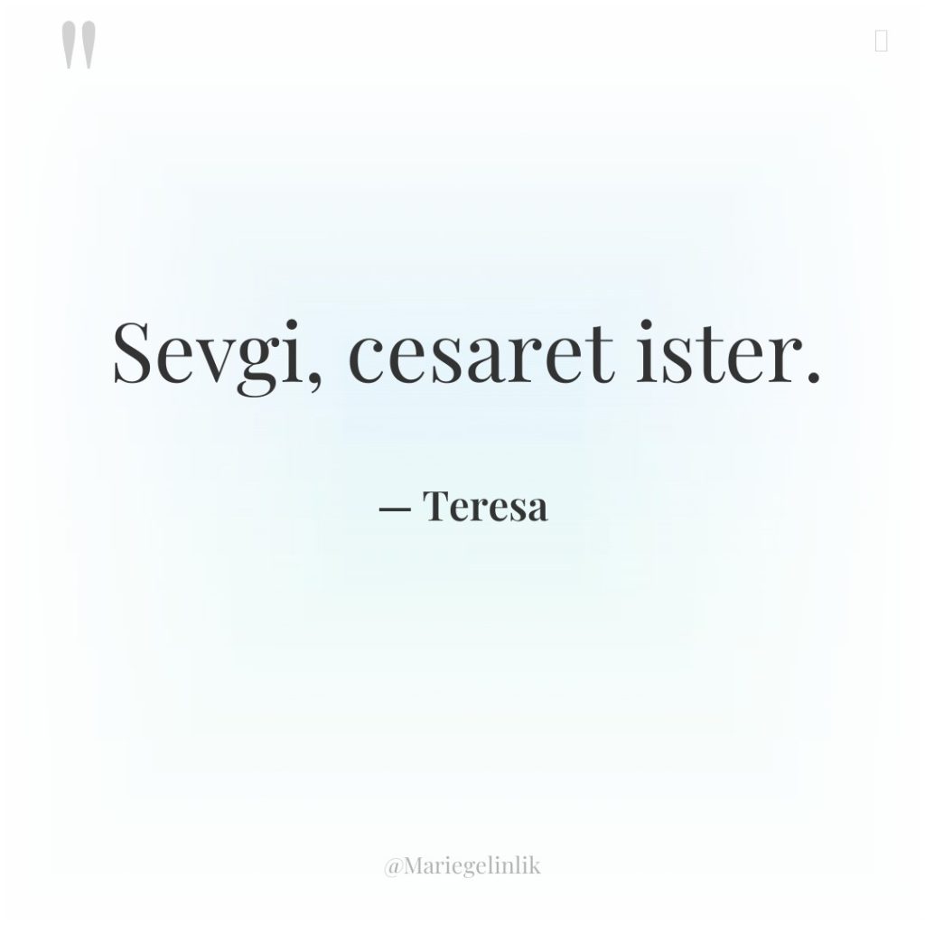 Sevgi, cesaret ister.