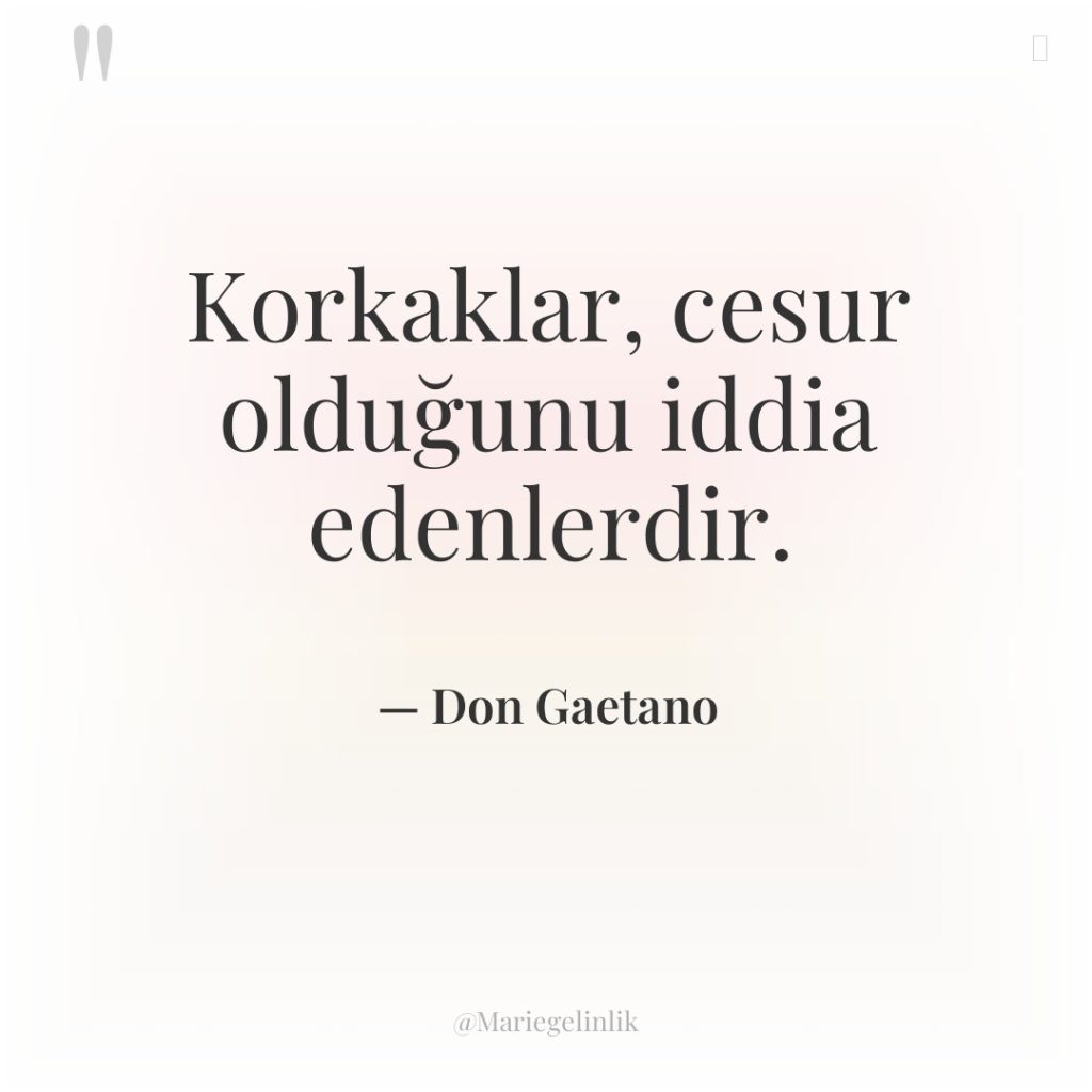 Korkaklar, cesur olduğunu iddia edenlerdir.