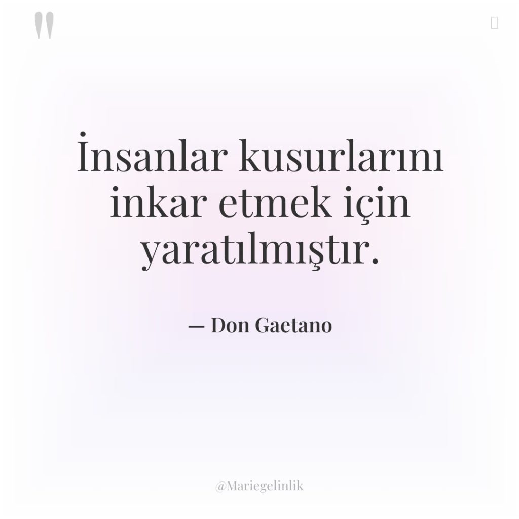 İnsanlar kusurlarını inkar etmek için yaratılmıştır.