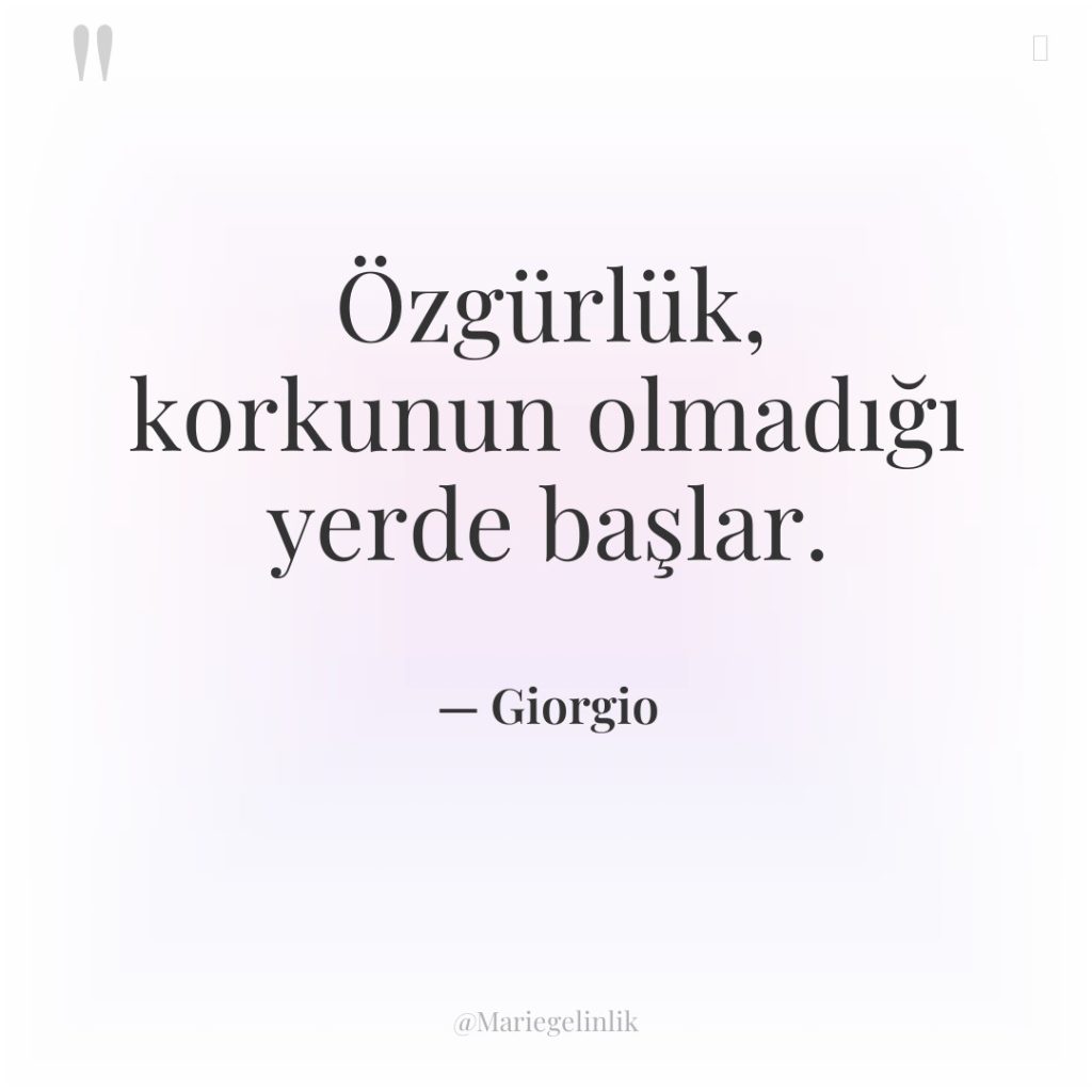 Özgürlük, korkunun olmadığı yerde başlar.