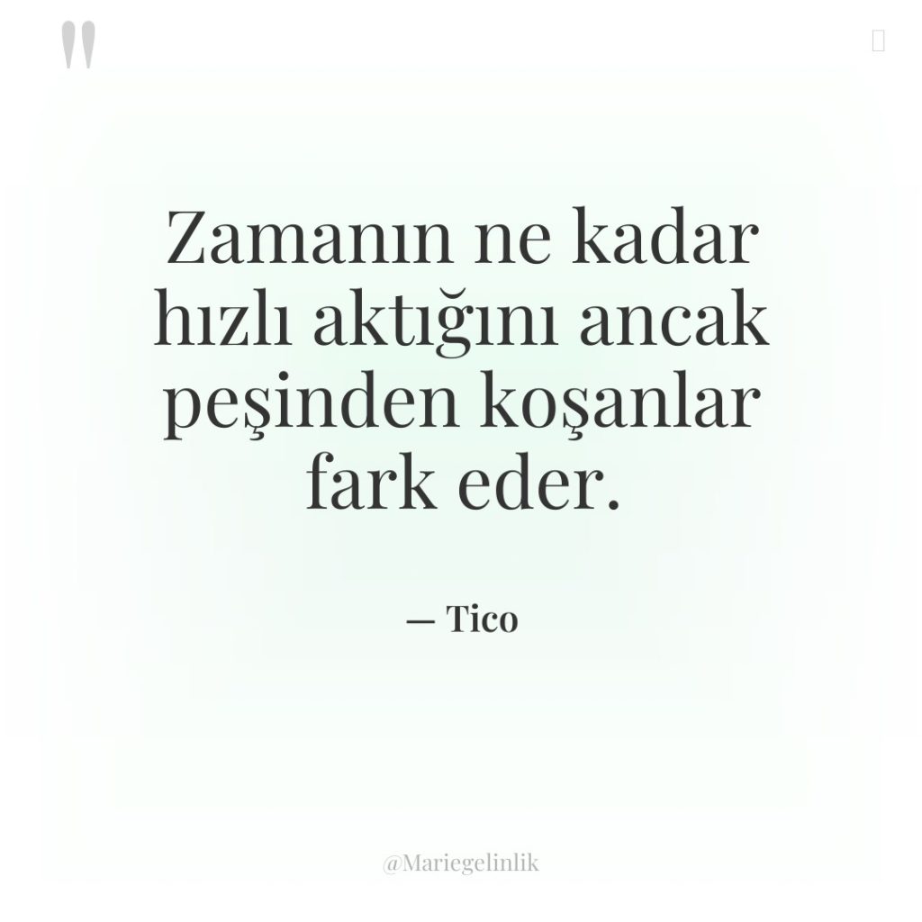 Zamanın ne kadar hızlı aktığını ancak peşinden koşanlar fark eder.