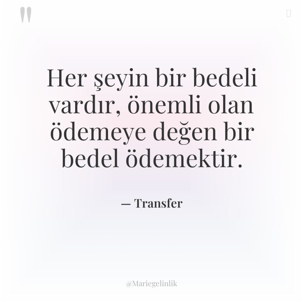 Her şeyin bir bedeli vardır, önemli olan ödemeye değen bir…