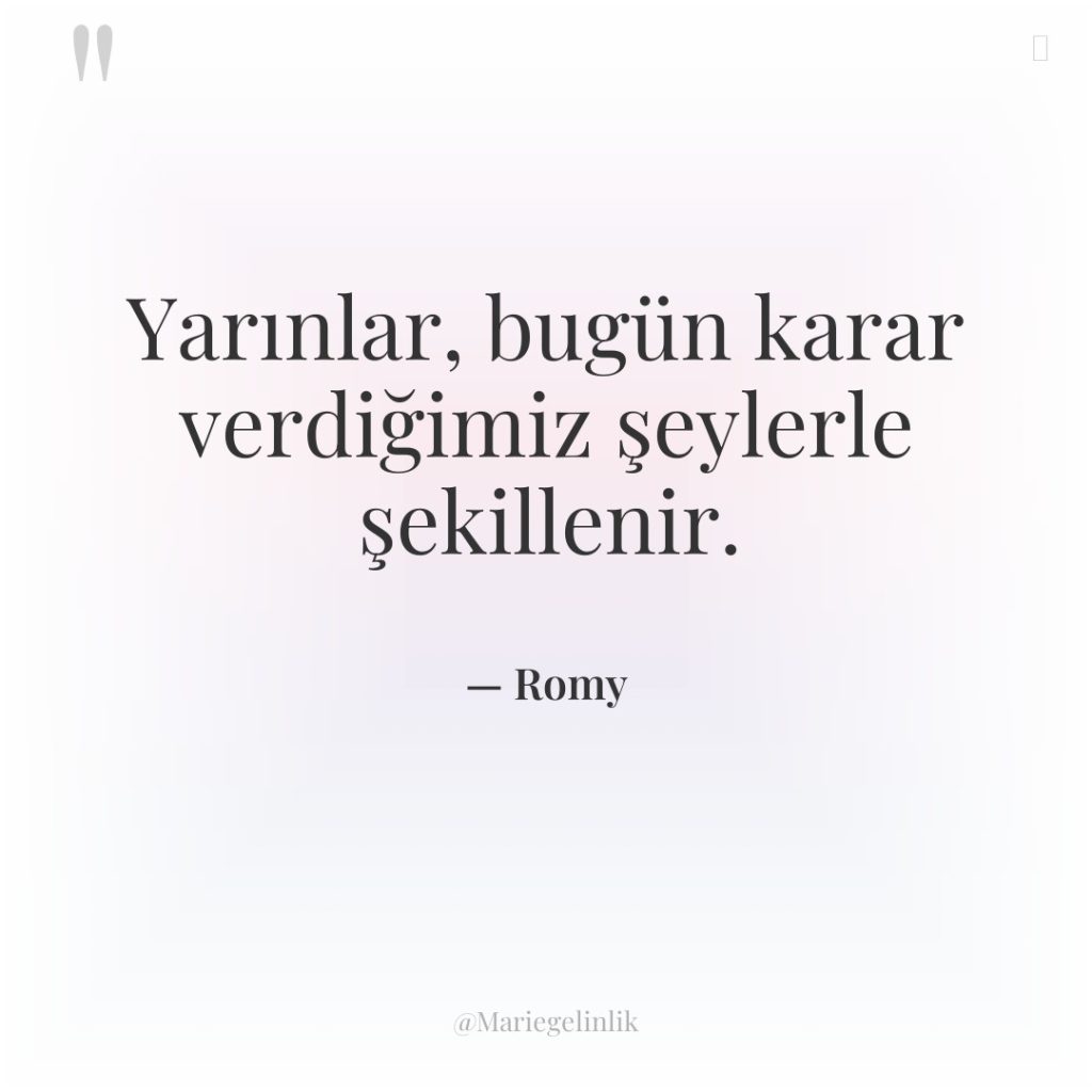 Yarınlar, bugün karar verdiğimiz şeylerle şekillenir.