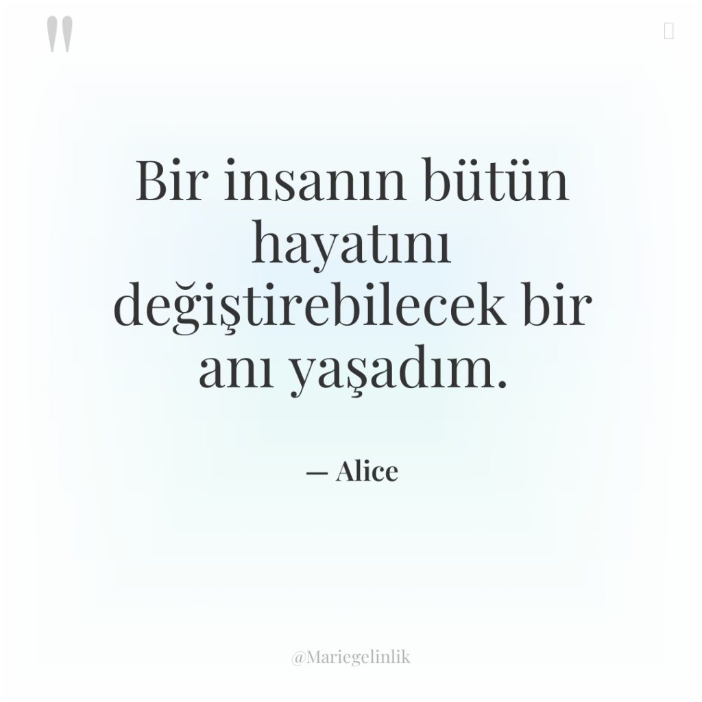 Bir insanın bütün hayatını değiştirebilecek bir anı yaşadım.