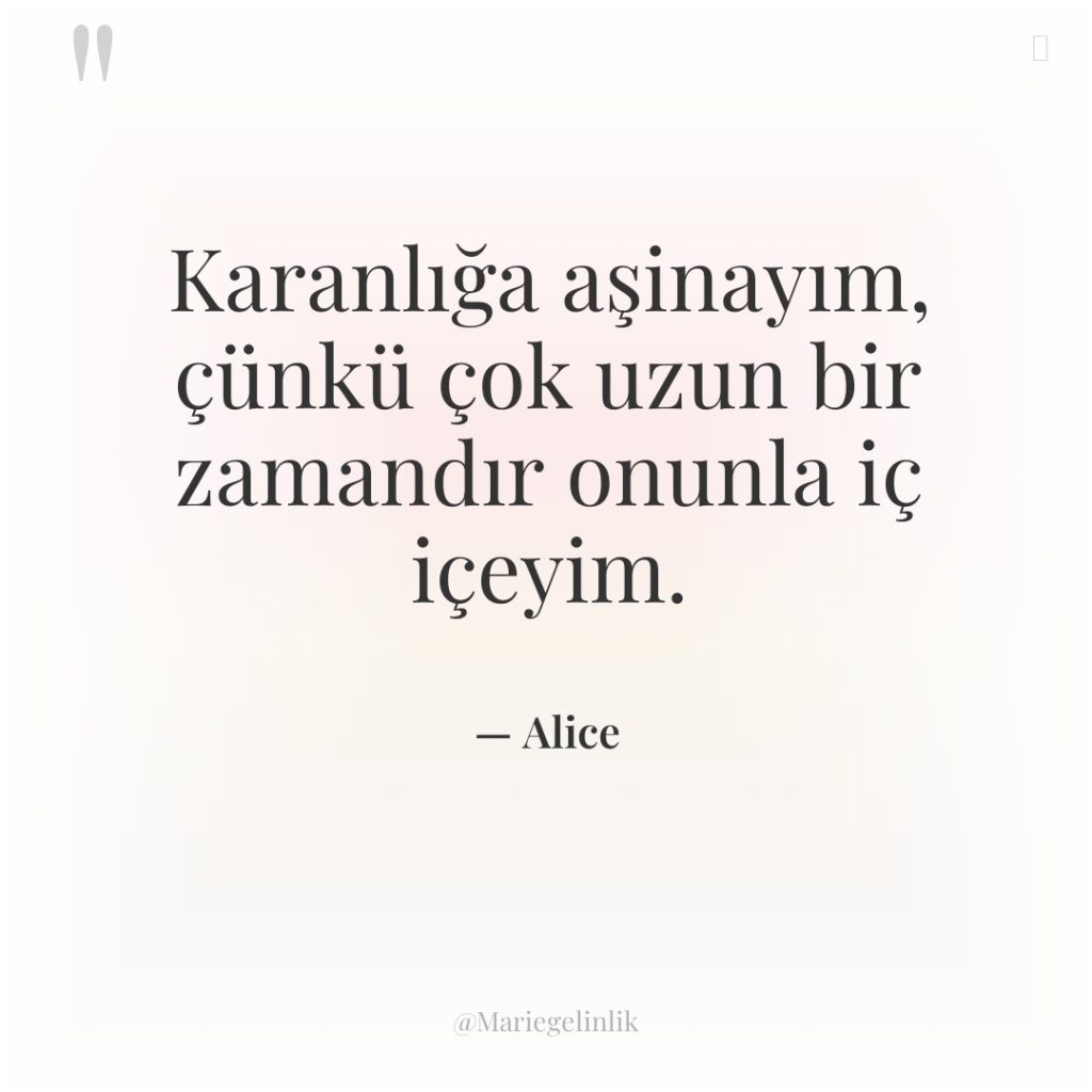 Karanlığa aşinayım, çünkü çok uzun bir zamandır onunla iç içeyim.