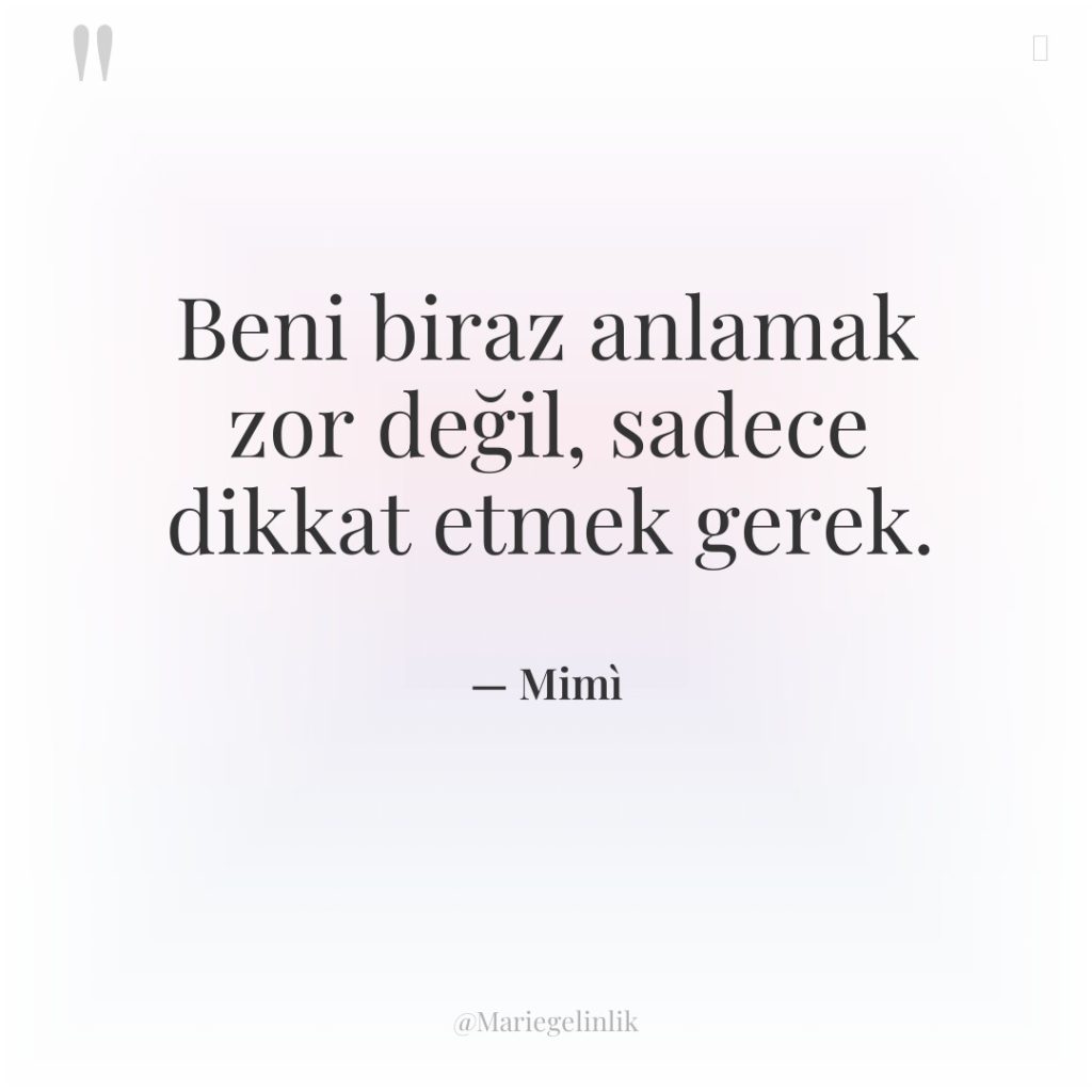 Beni biraz anlamak zor değil, sadece dikkat etmek gerek.