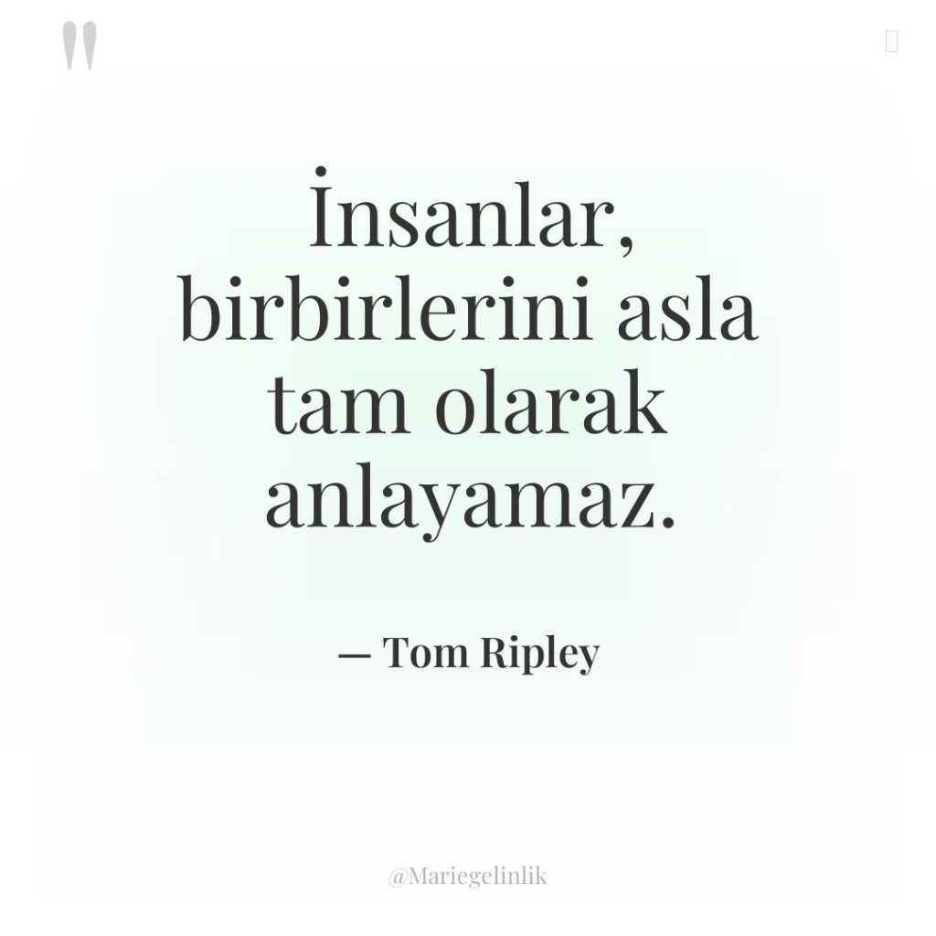 İnsanlar, birbirlerini asla tam olarak anlayamaz.