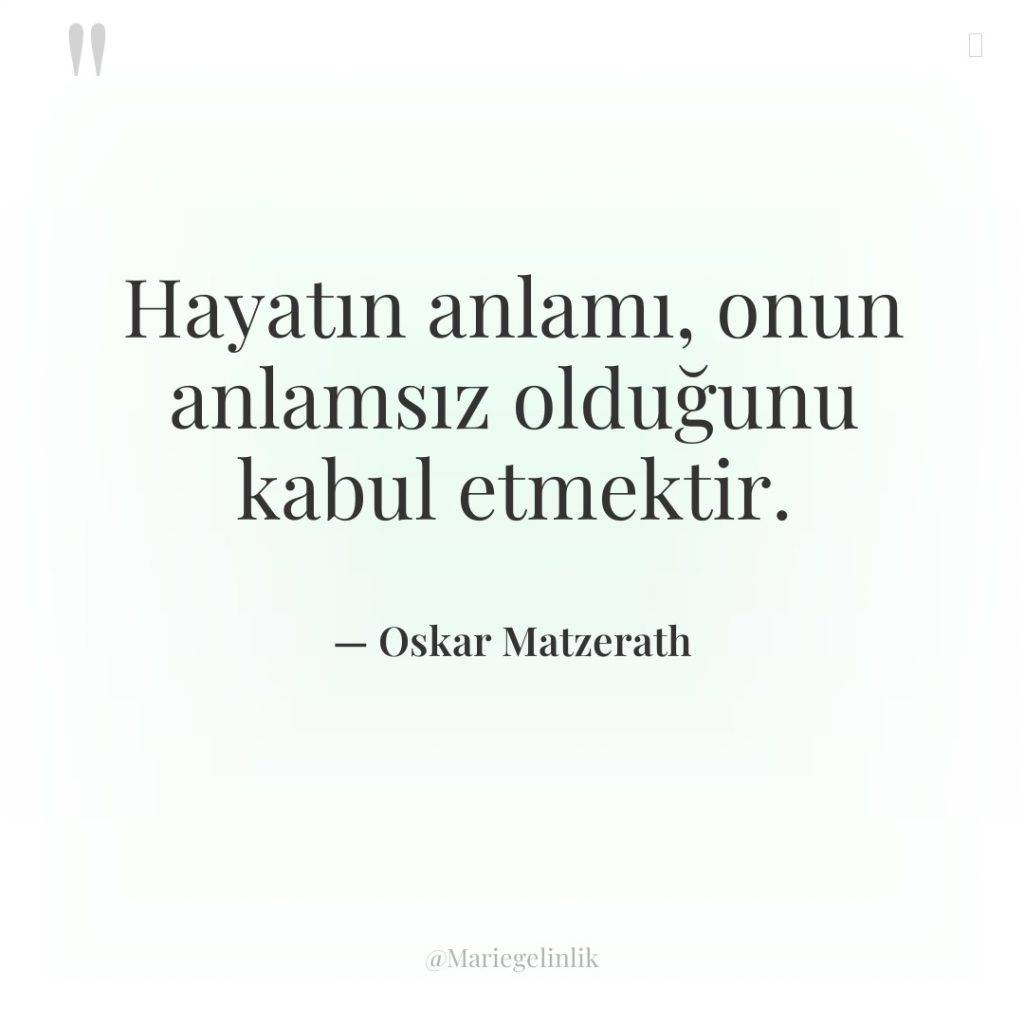 Hayatın anlamı, onun anlamsız olduğunu kabul etmektir.