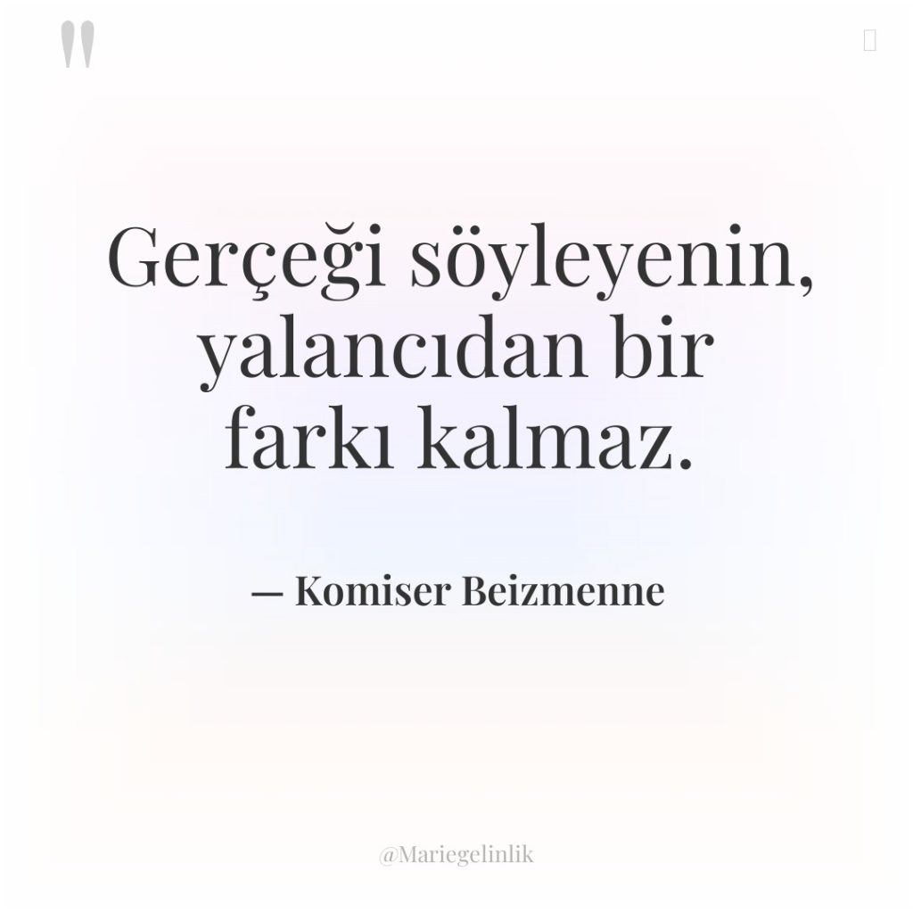 Gerçeği söyleyenin, yalancıdan bir farkı kalmaz.