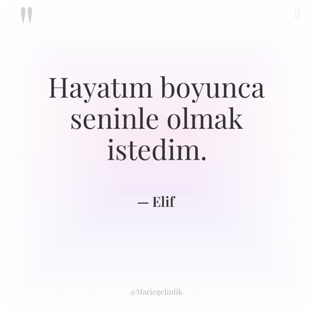 Hayatım boyunca seninle olmak istedim.