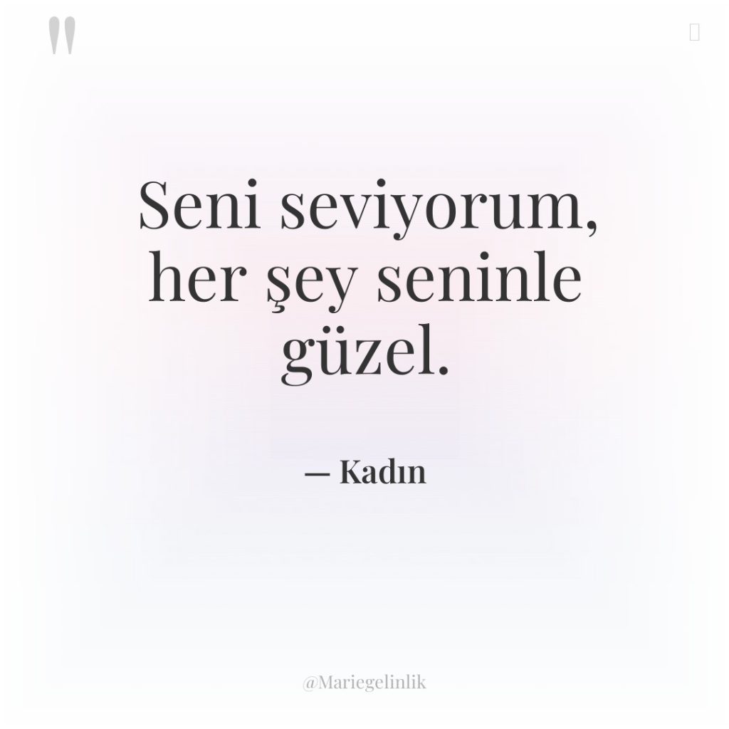 Seni seviyorum, her şey seninle güzel.