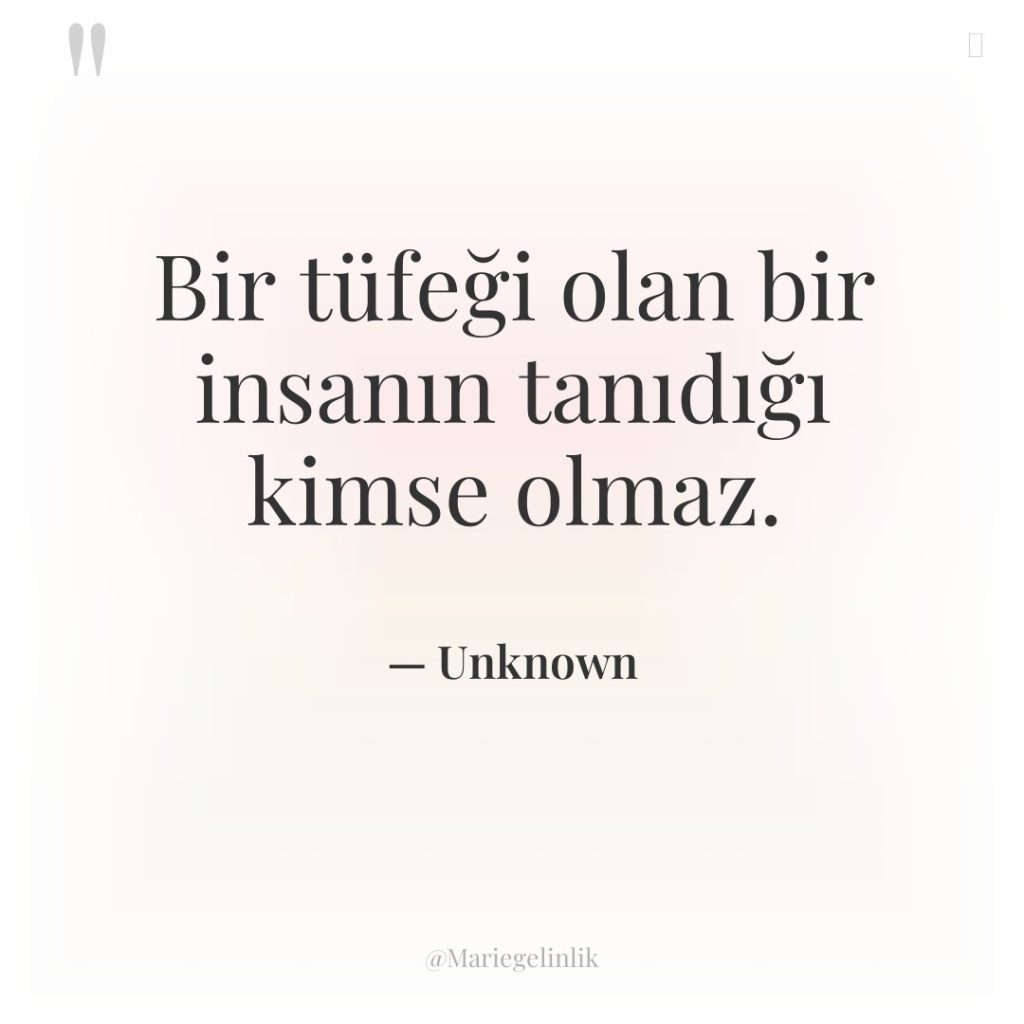 Bir tüfeği olan bir insanın tanıdığı kimse olmaz.