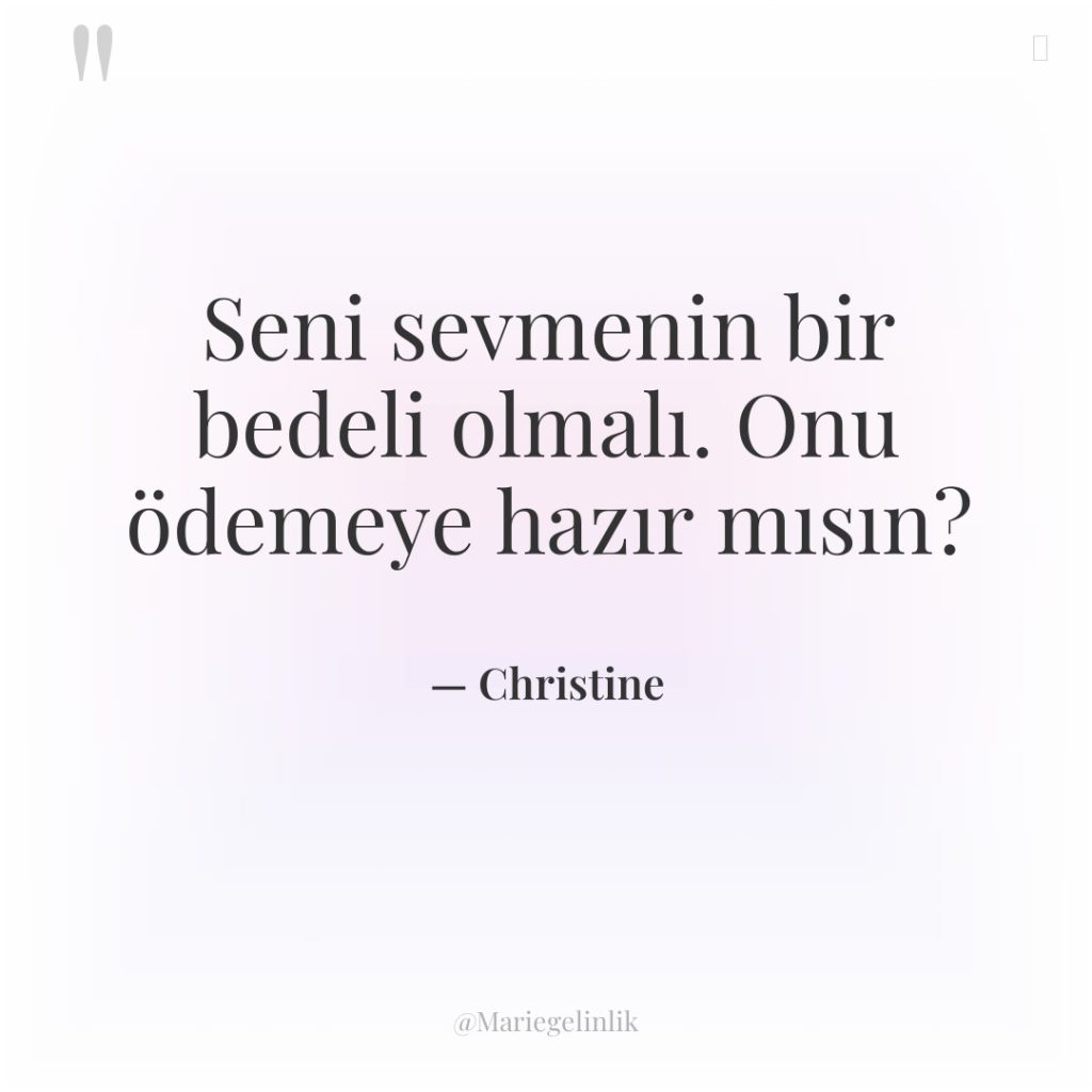 Seni sevmenin bir bedeli olmalı. Onu ödemeye hazır mısın?