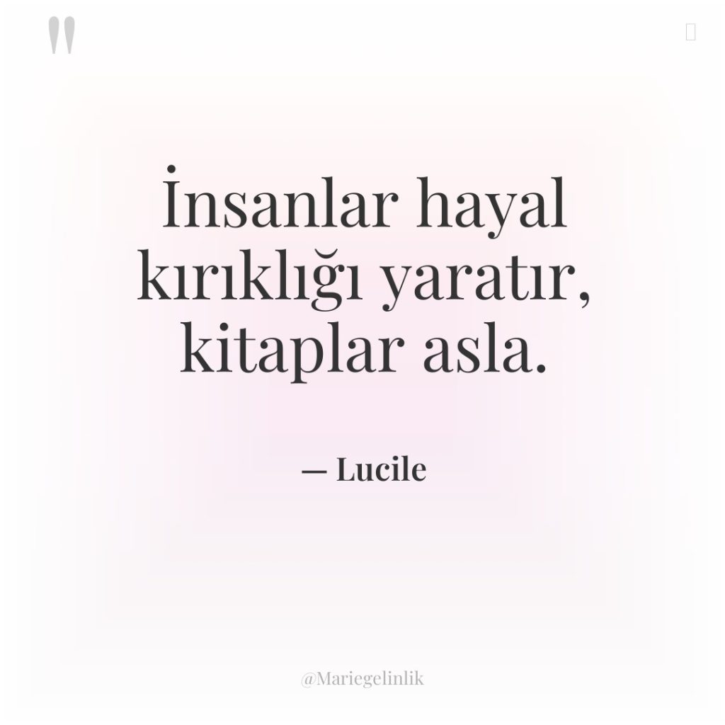 İnsanlar hayal kırıklığı yaratır, kitaplar asla.