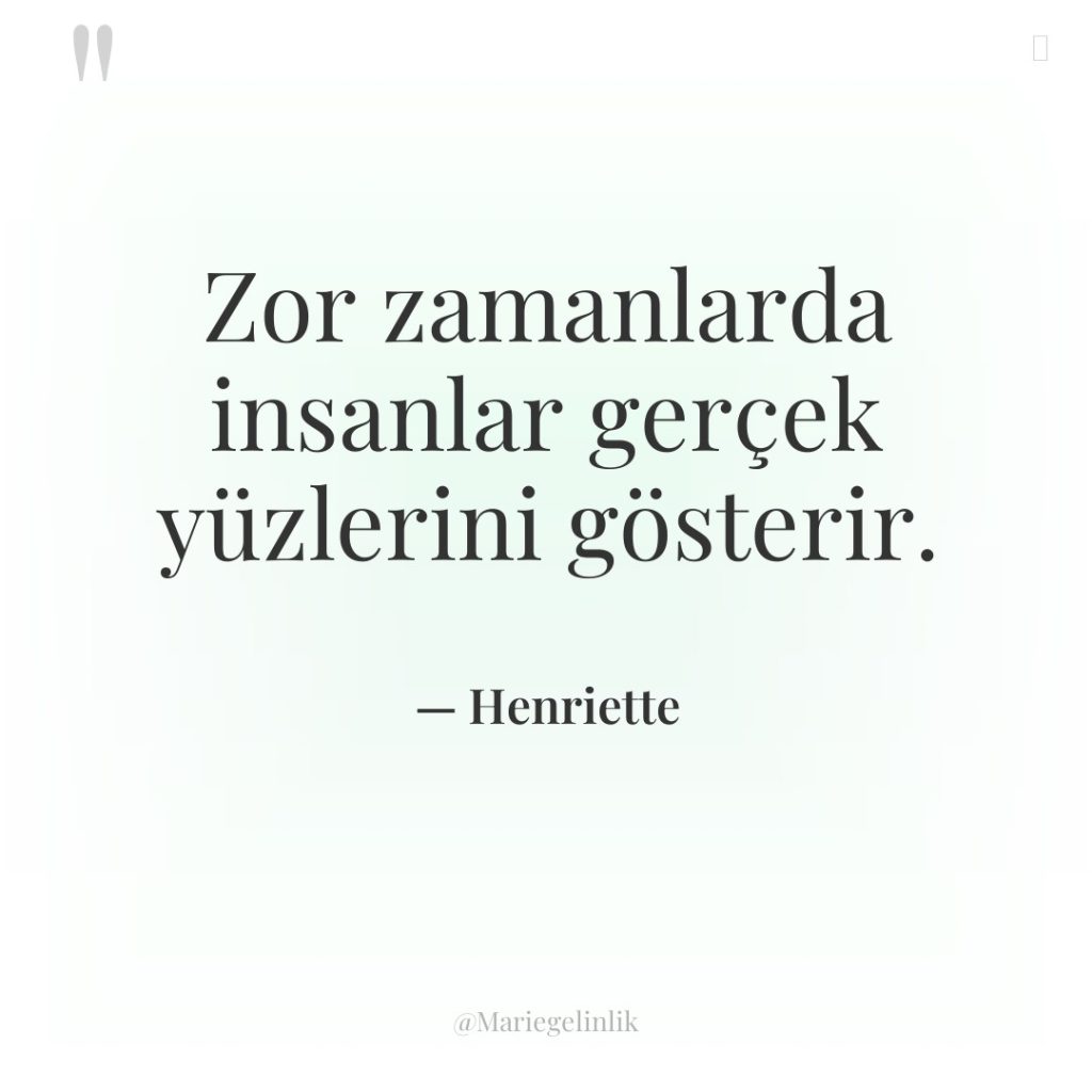 Zor zamanlarda insanlar gerçek yüzlerini gösterir.