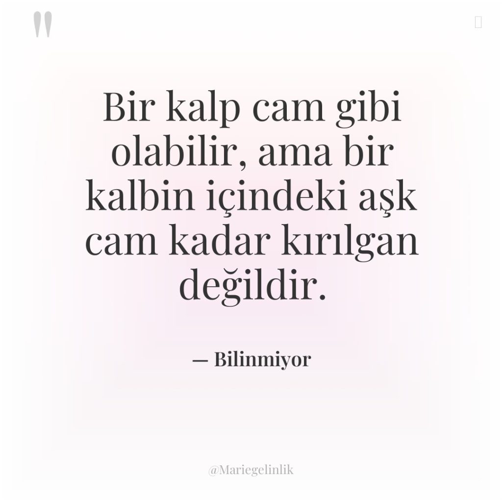 Bir kalp cam gibi olabilir, ama bir kalbin içindeki aşk…