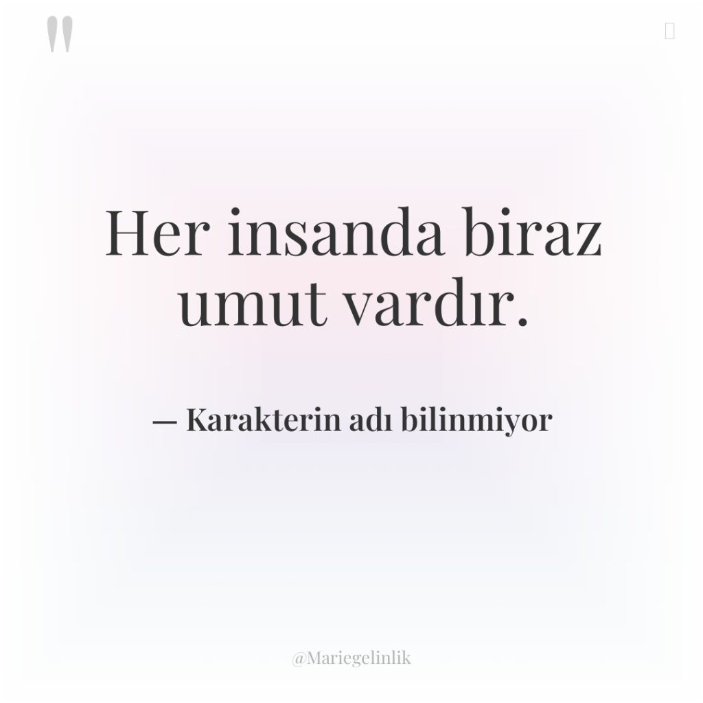 Her insanda biraz umut vardır.
