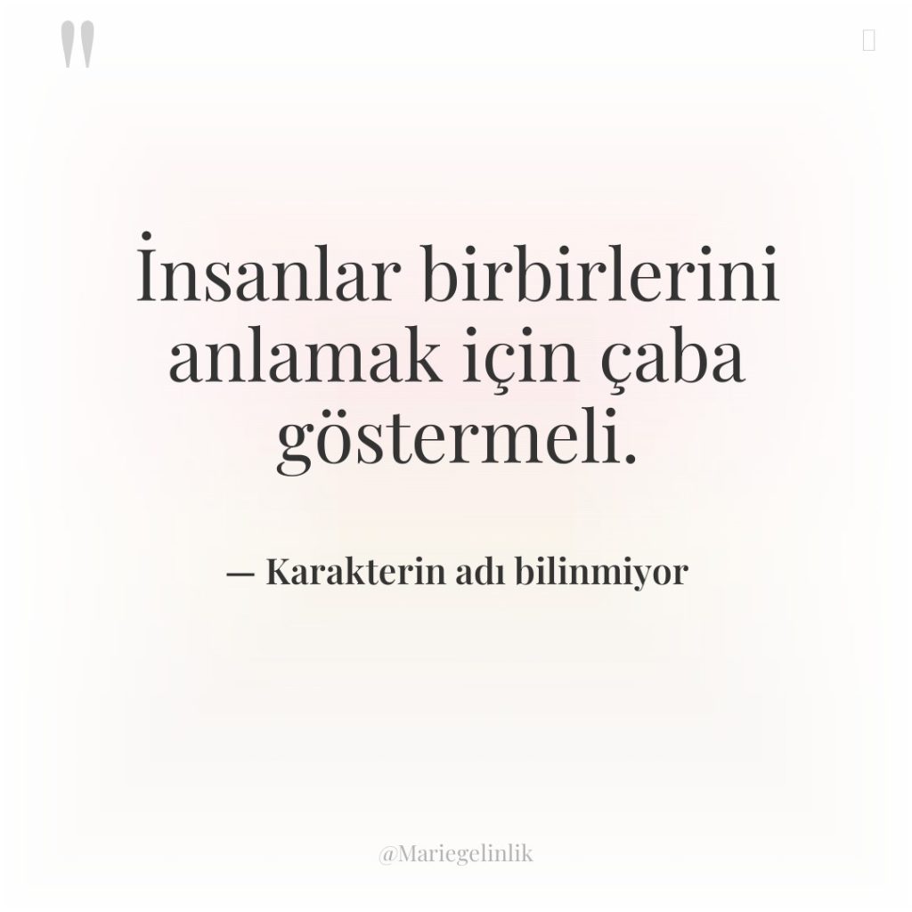 İnsanlar birbirlerini anlamak için çaba göstermeli.