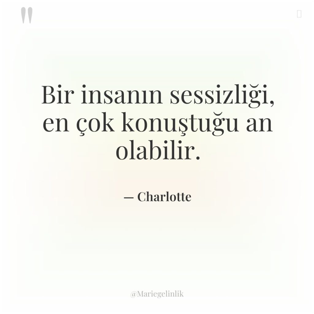 Bir insanın sessizliği, en çok konuştuğu an olabilir.