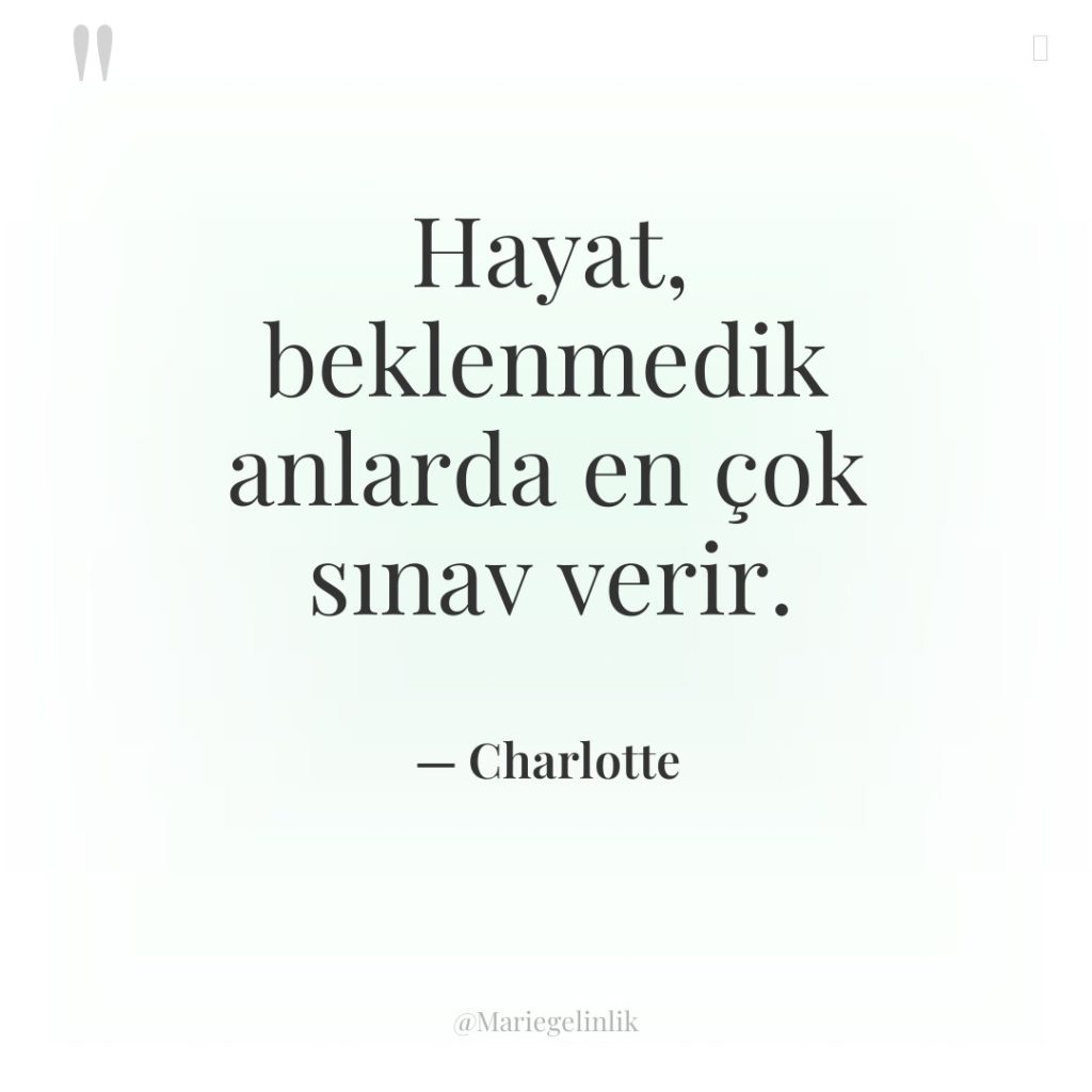 Hayat, beklenmedik anlarda en çok sınav verir.
