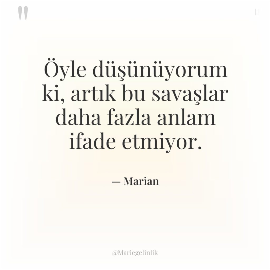 Öyle düşünüyorum ki, artık bu savaşlar daha fazla anlam ifade…