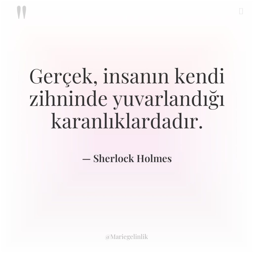 Gerçek, insanın kendi zihninde yuvarlandığı karanlıklardadır.