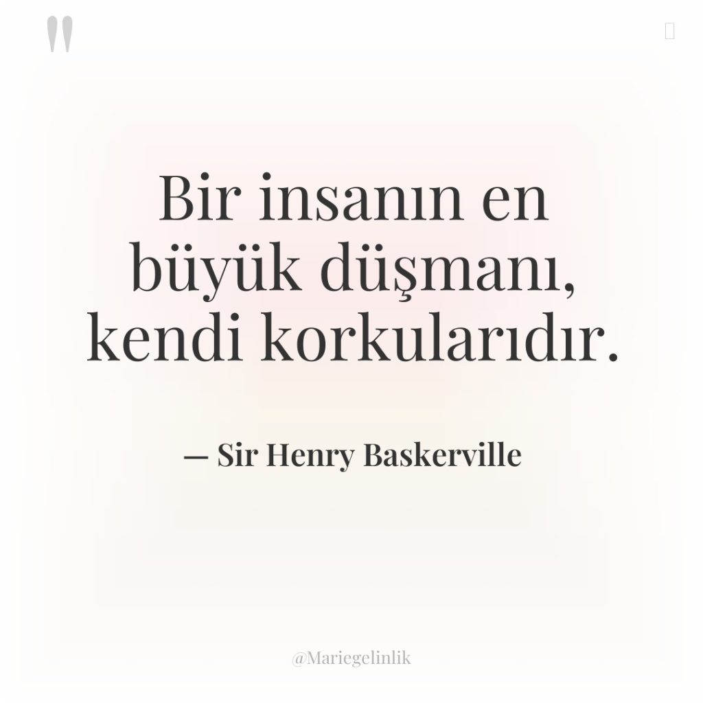 Bir insanın en büyük düşmanı, kendi korkularıdır.