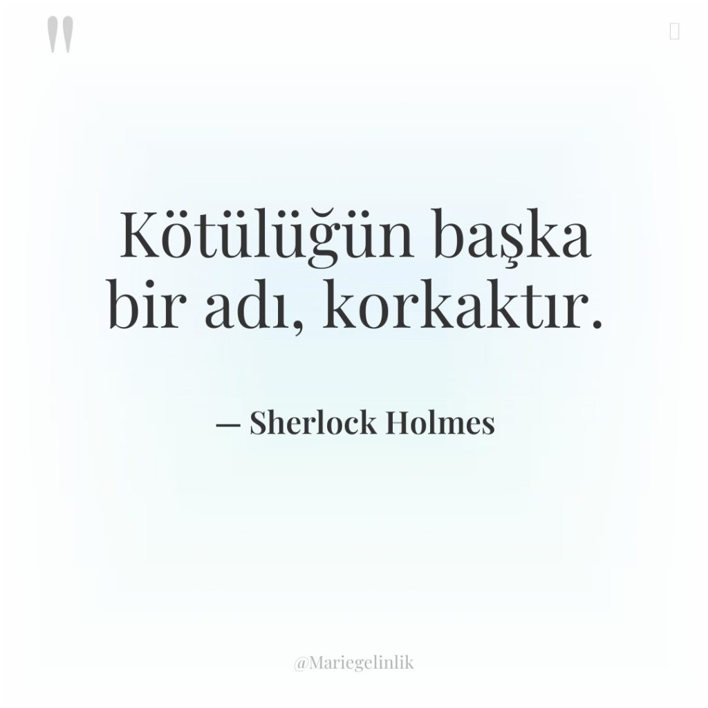 Kötülüğün başka bir adı, korkaktır.