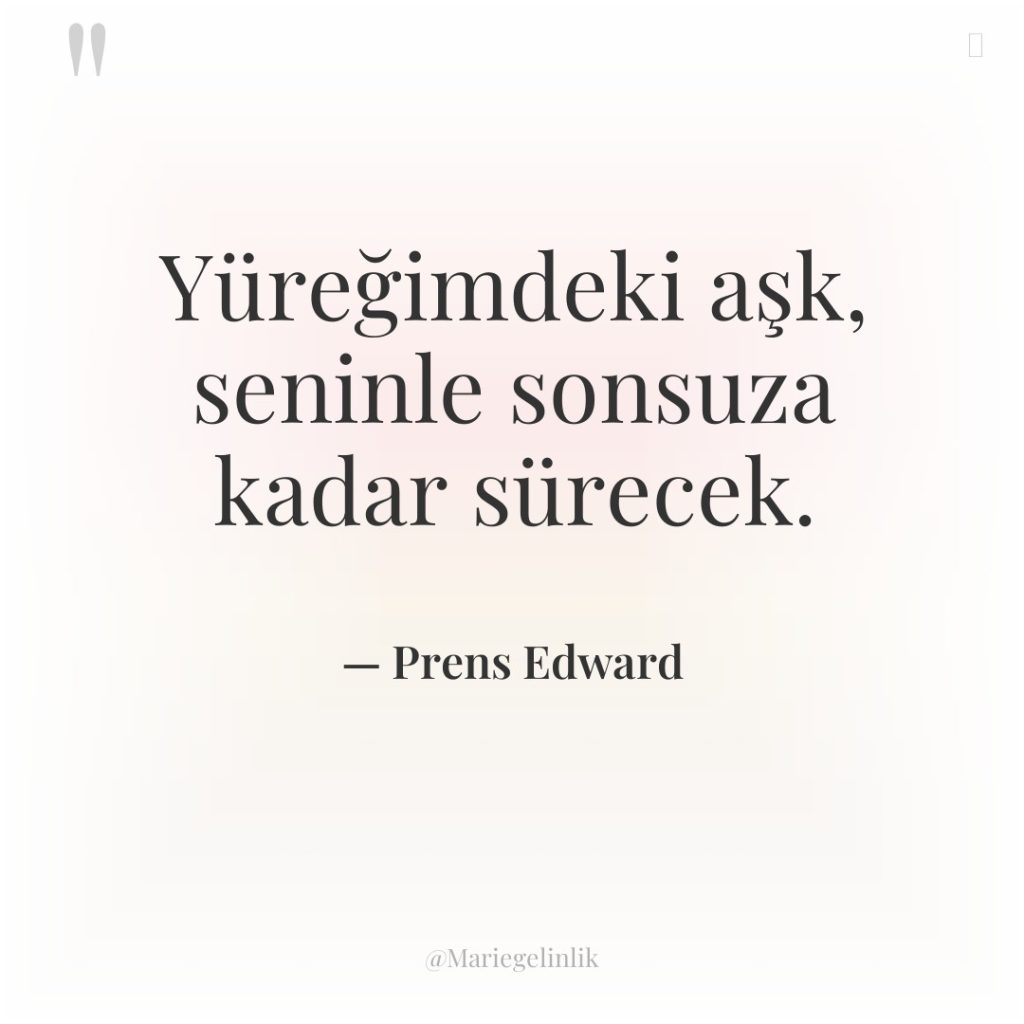 Yüreğimdeki aşk, seninle sonsuza kadar sürecek.