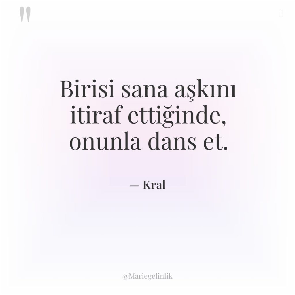 Birisi sana aşkını itiraf ettiğinde, onunla dans et.
