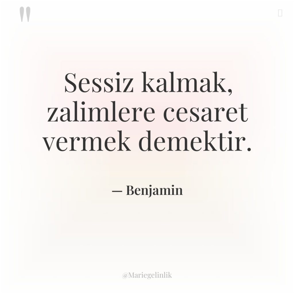 Sessiz kalmak, zalimlere cesaret vermek demektir.