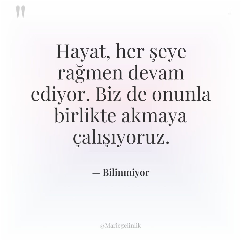 Hayat, her şeye rağmen devam ediyor. Biz de onunla birlikte…