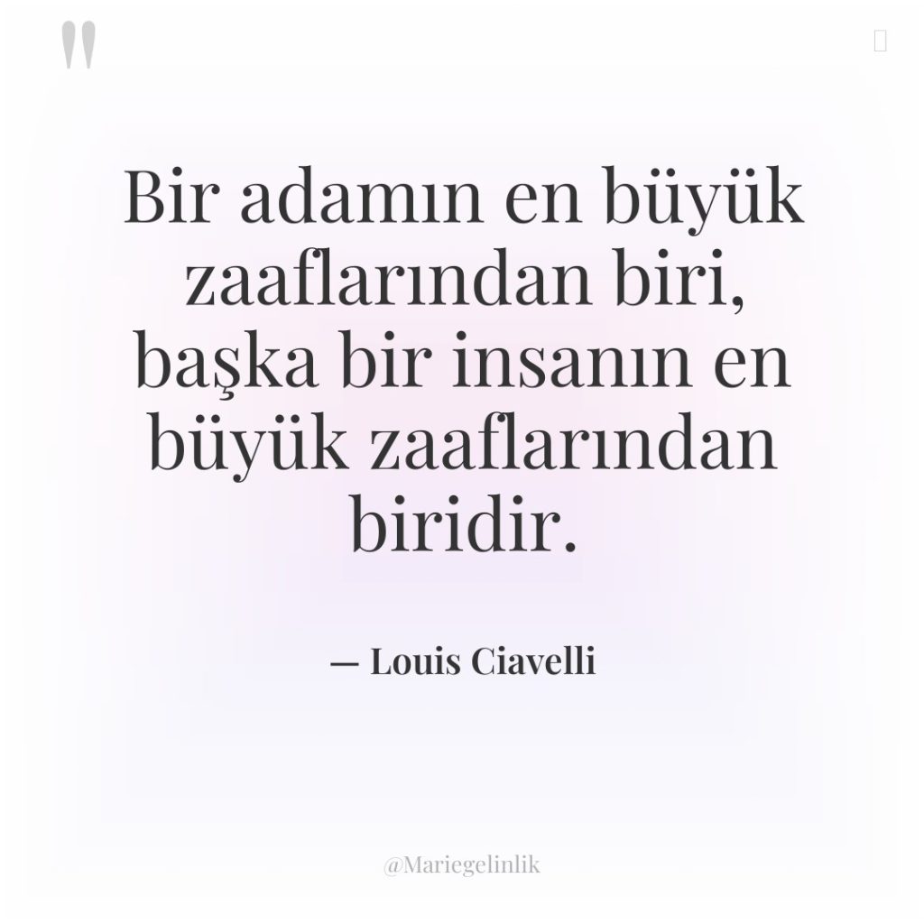 Bir adamın en büyük zaaflarından biri, başka bir insanın en…