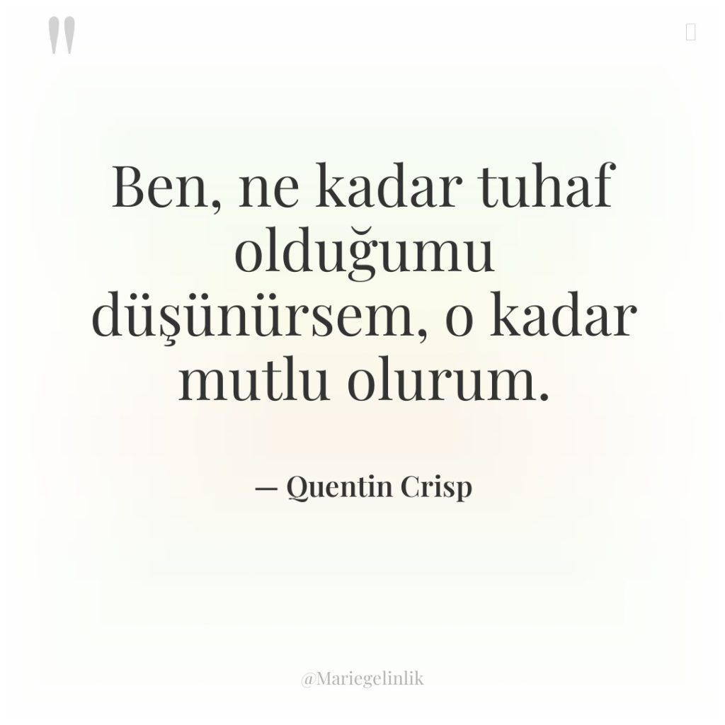 Ben, ne kadar tuhaf olduğumu düşünürsem, o kadar mutlu olurum.