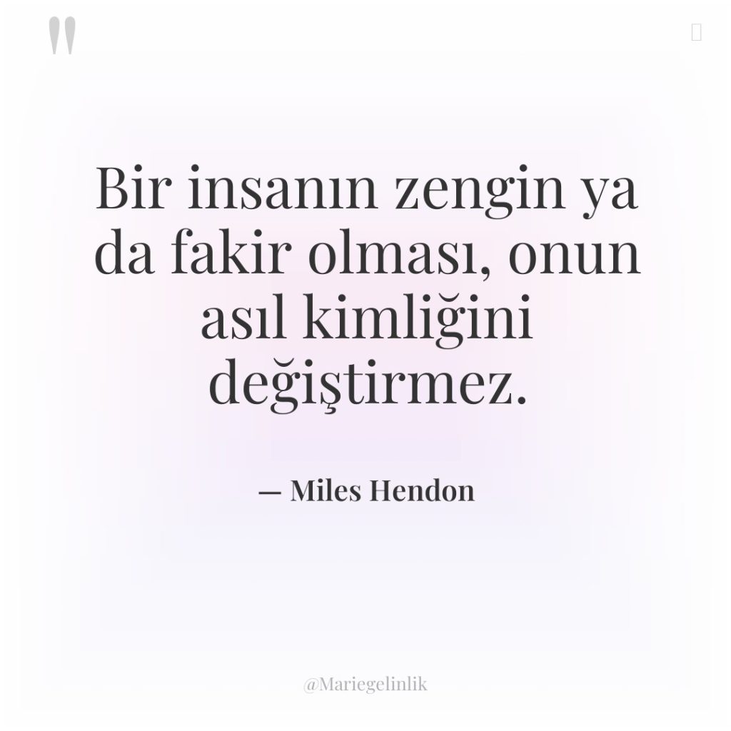Bir insanın zengin ya da fakir olması, onun asıl kimliğini…