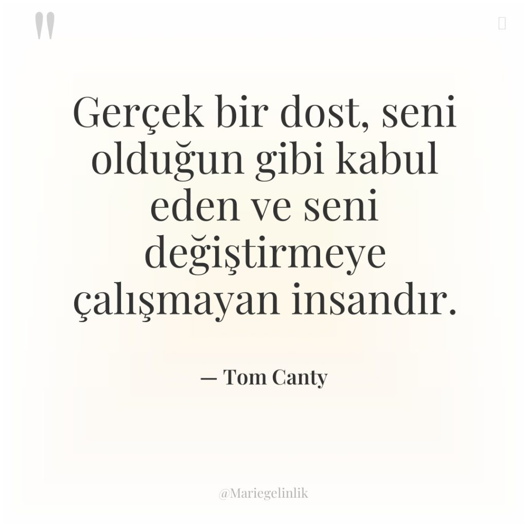Gerçek bir dost, seni olduğun gibi kabul eden ve seni…