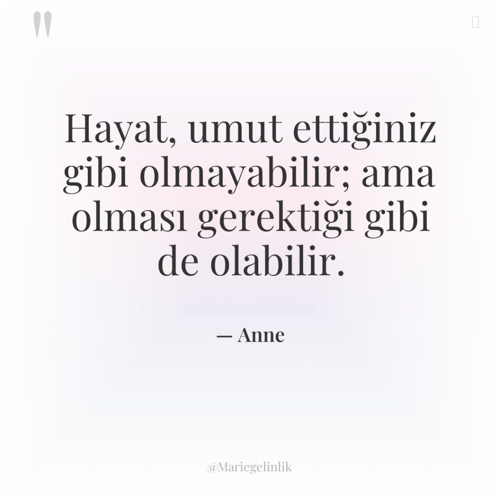 Hayat, umut ettiğiniz gibi olmayabilir; ama olması gerektiği gibi de…