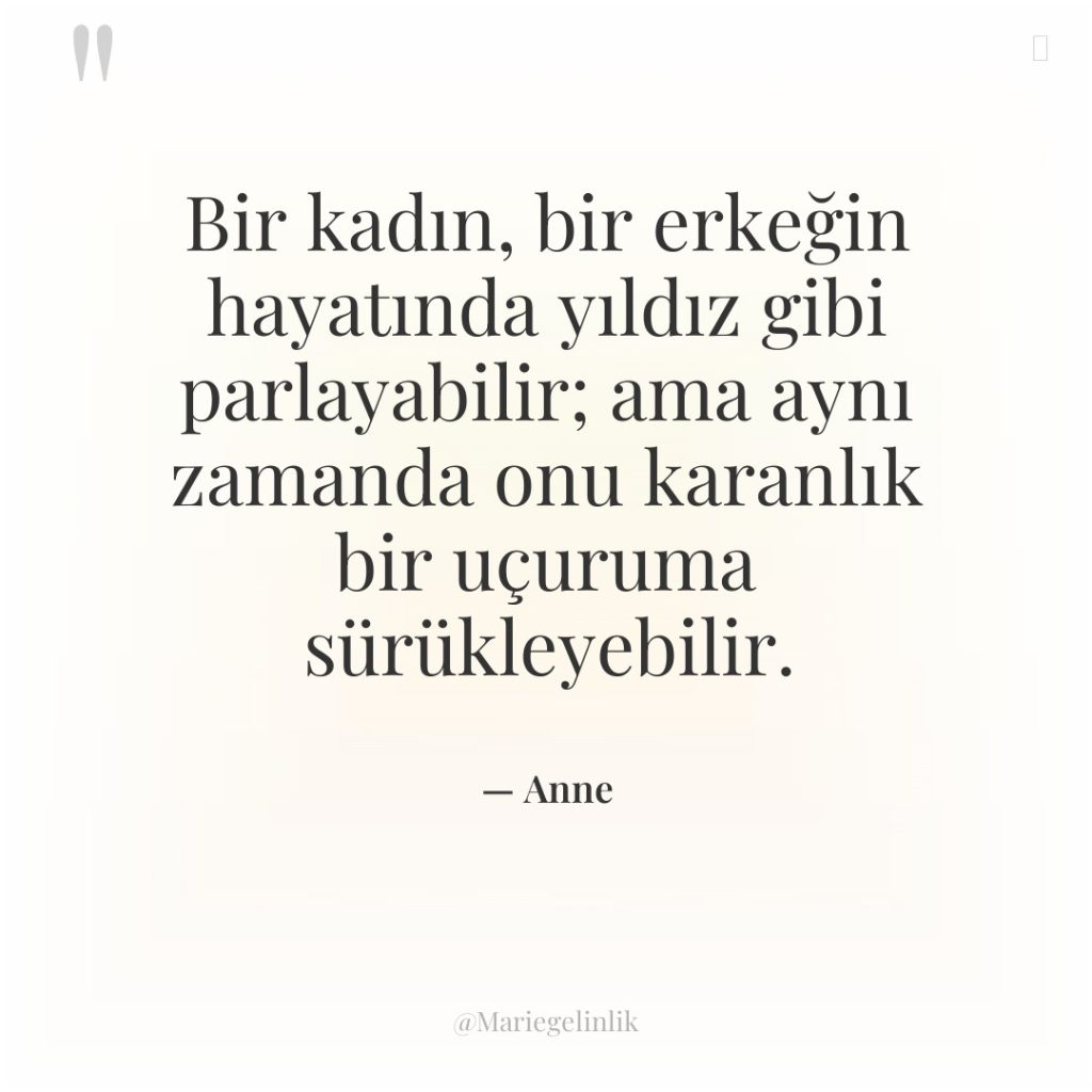 Bir kadın, bir erkeğin hayatında yıldız gibi parlayabilir; ama aynı…