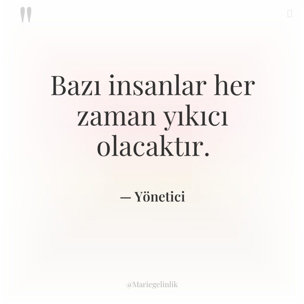 Bazı insanlar her zaman yıkıcı olacaktır.