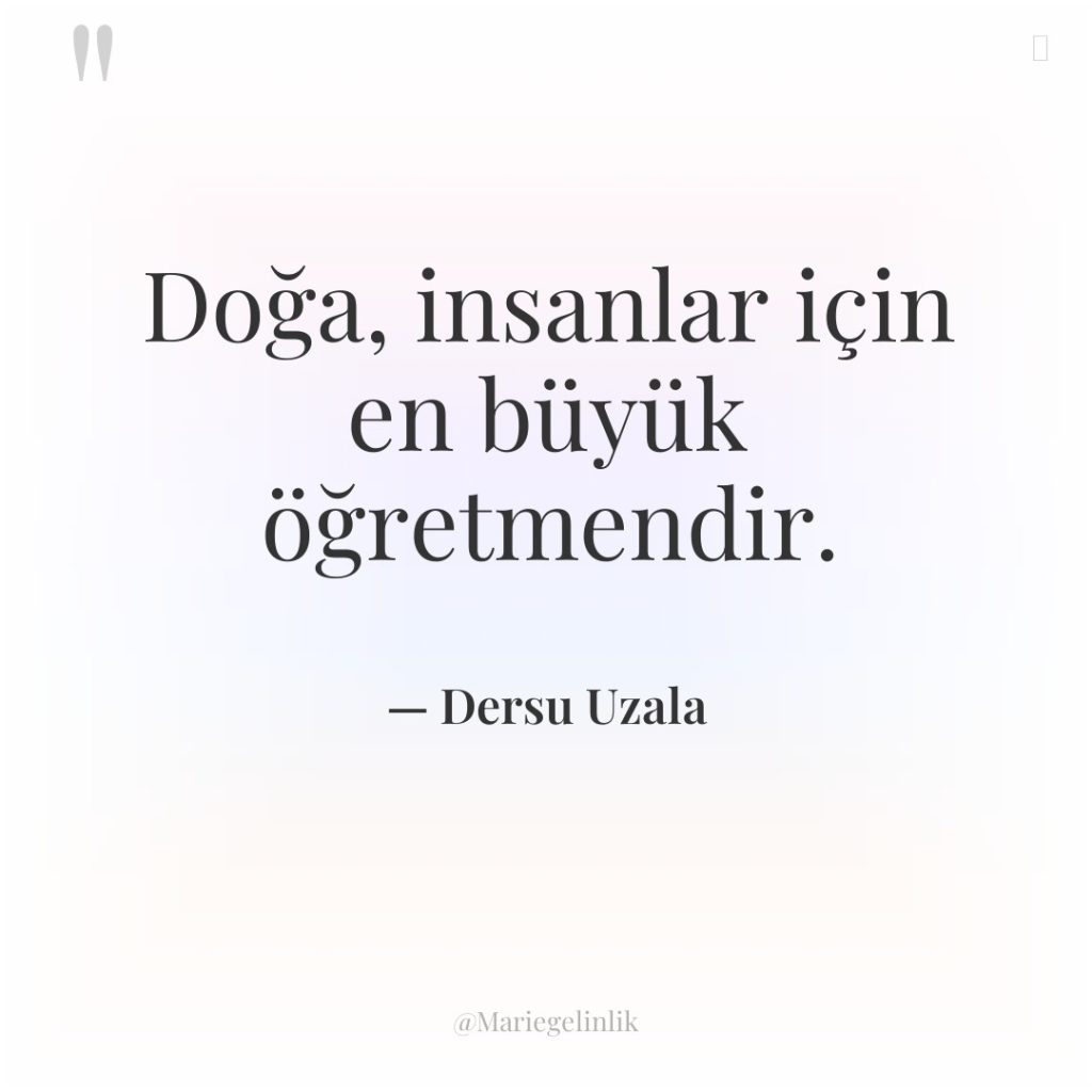 Doğa, insanlar için en büyük öğretmendir.